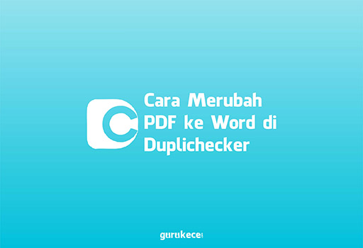 √ Cara Merubah PDF ke Word di Website Duplichecker [Dengan Muda]